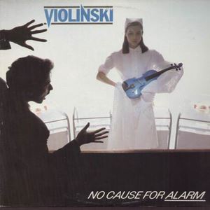 VIOLINSKI / NO CAUSE FOR A ALARM