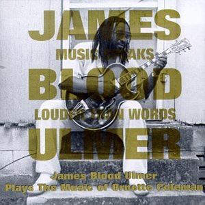 JAMES BLOOD ULMER / ジェームス・ブラッド・ウルマー / MUSIC SPEAKS LOUDER THAN WORDS JAMES BLOOD ULMER PLAYS THE MUSIC OF ORNETTE COLEMAN