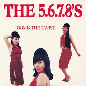 THE 5.6.7.8.'S / BOMB THE TWIST