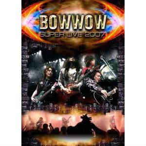 BOW WOW (METAL) / バウ・ワウ / BOWWOW SUPER LIVE 2007