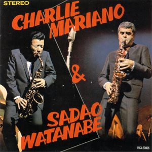 SADAO WATANABE & CHARLIE MARIANO / 渡辺貞夫&チャーリー・マリアーノ / ナベサダ&チャーリー