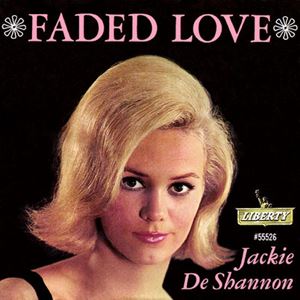 JACKIE DE SHANNON / ジャッキー・デシャノン / FADED LOVE / DANCING SILHOUETTES