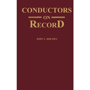 JOHN L. HOLMES / CONDUCTORS ON RECORD