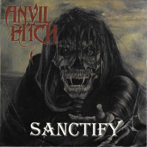 ANVIL BITCH / アンビル・ビッチ / SANCTIFY