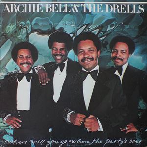 ARCHIE BELL & THE DRELLS / アーチー・ベル&ザ・ドレルズ / WHERE WILL YOU GO WHEN THE PARTY'S OVER