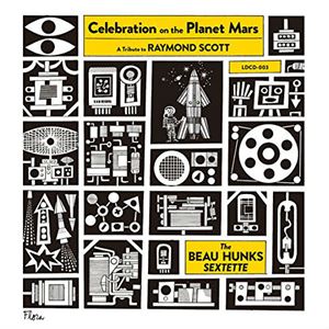 BEAU HUNKS SEXTETTE / ボー・ハンクス・セクステット / CELEBRATION ON THE PLANET MARS  / 火星人のどんちゃん騒ぎ