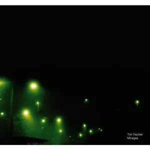 TIM HECKER / ティム・ヘッカー / MIRAGES