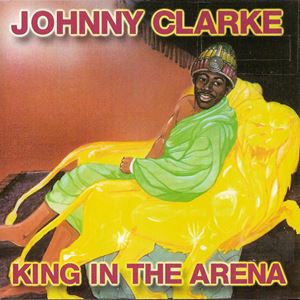 JOHNNY CLARKE / ジョニー・クラーク / KING IN THE ARENA
