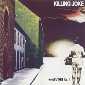 KILLING JOKE / キリング・ジョーク / WHAT'S THIS FOR...!