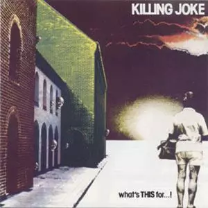 KILLING JOKE / キリング・ジョーク / WHAT'S THIS FOR...!