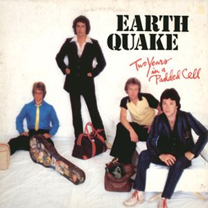 EARTH QUAKE / TWO YEARS IN A PADDED CELL