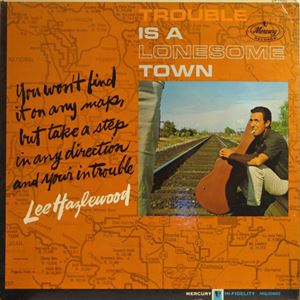 LEE HAZELWOOD / リー・ヘイゼルウッド / TROUBLE IS A LONESOME TOWN