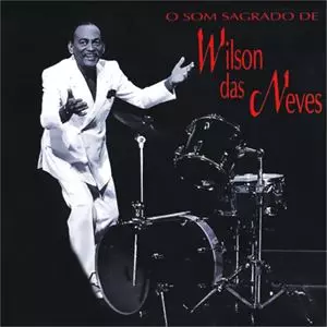 WILSON DAS NEVES / ウィルソン・ダス・ネヴィス / O SOM SAGRADO DE WILSON DAS NEVES