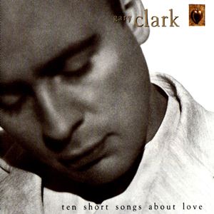GARY CLARK / ゲイリー・クラーク / TEN SHORT SONGS ABOUT LOVE
