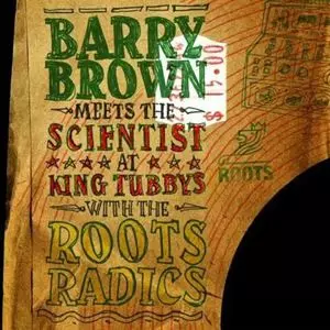 BARRY BROWN / バリー・ブラウン / AT KING TUBBY'S WITH THE ROOTS RADICS