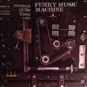MACEO & ALL THE KINGS MEN / メイシオ & オール・ザ・キングス・メン / FUNKY MUSIC MACHINE