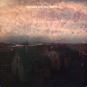 HATFIELD & THE NORTH / ハットフィールド・アンド・ザ・ノース / ハットフィールド&ザ・ノース I