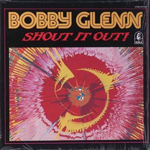 BOBBY GLENN / ボビー・グレン / SHOUT IT OUT