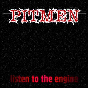 PITMEN / LISTEN TO THE ENGINE