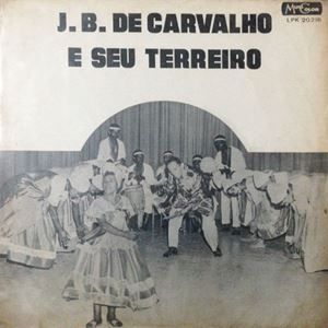 J.B.DE CARVALHO / J. B. DE CARVALHO E SEU TERREIRO