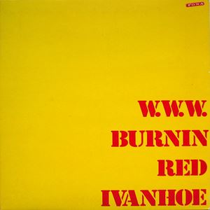 BURNIN RED IVANHOE / バーニン・レッド・アイヴァンホー / W.W.W.