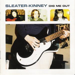 SLEATER-KINNEY / スリーター・キニー / DIG ME OUT