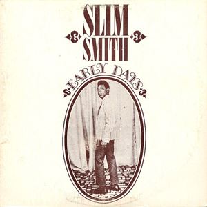 SLIM SMITH / スリム・スミス / EARLY DAYS
