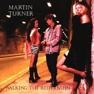 MARTIN TURNER / WALKING THE REEPERBAHN