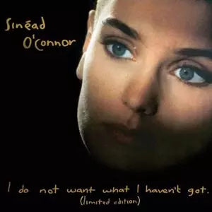 I DO NOT WANT WHAT I HAVEN'T GOT/SINEAD O'CONNOR/シネイド