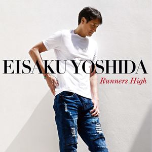 EISAKU YOSHIDA / 吉田栄作 / Runners High