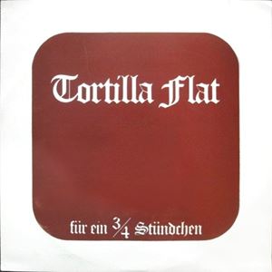 TORTILLA FLAT / FUR EIN 3/4 STUNDCHEN