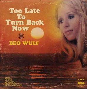 BEO WULF / TOO LATE TO TURN BACK NOW