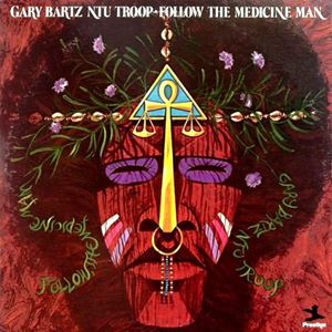 GARY BARTZ NTU TROOP / ゲイリー・バーツ NTU TROOP / FOLLOW, THE MEDICINE MAN