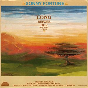 SONNY FORTUNE / ソニー・フォーチュン / LONG BEFORE OUR MOTHERS CRIED