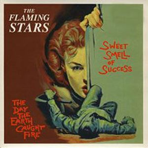 FLAMING STARS / SWEET SMELL OF SUCCESS / THE DAY THE EARTH CAUGHT FIRE