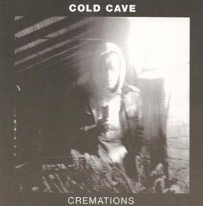 COLD CAVE / コールド・ケイヴ / CREMATIONS