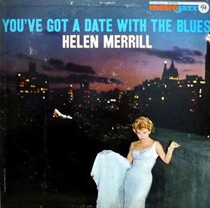HELEN MERRILL / ヘレン・メリル / YOU'VE GOT A DATE WITH THE BLUES