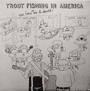 YOU BORE ME TO DEATH/TROUT FISHING IN AMERICA｜OLD ROCK｜ディスクユニオン・オンラインショップ｜