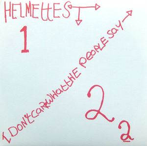 HELMETTES / I DON'T CARE WHAT THE PEOPLE SAY