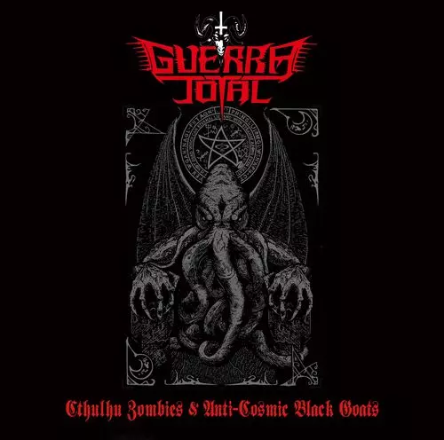 GUERRA TOTAL / グェルラ・トータル /  CTHULHU ZOMBIES & ANTI‐COSMIC BLACK GOATS  /  