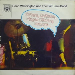 GENO WASHINGTON & THE RAM JAM BAND / ジーノ・ワシントン・アンド・ザ・ラム・ジャム・バンド / SIFTERS, SHIFTERS, FINGER CLICKING MAMAS...
