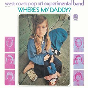 WEST COAST POP ART EXPERIMENTAL BAND / ウエスト・コースト・ポップ・アート・エクスペリメンタル・バンド / WHERE'S MY DADDY?