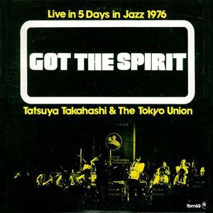 TATSUYA TAKAHASHI & TOKYO UNION / 高橋達也と東京ユニオン / ガット・ザ・スピリット