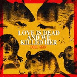 DOLL SKIN / ドール・スキン / Love Is Dead And We Killed Her