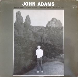JOHN ADAMS (COMPOSER) / ジョン・アダムズ / SHAKER LOOPS / PHRYGIAN GATES