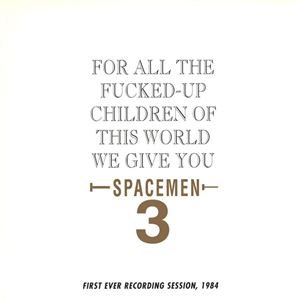 SPACEMEN 3 / スペースメン3 / FOR ALL THE FUCKED-UP CHILDREN OF THIS WORLD WE GIVE YOU SPACEMEN 3