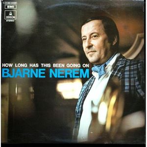 BJARNE NEREM / HOW LONG HAS THIS BEEN GOING ON