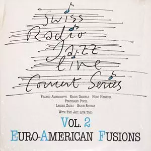 EURO-AMERICAN FUSIONS - SWISS RADIO JAZZ LIVE CONCERT SERIES
