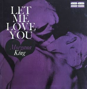 MORGANA KING / モーガナ・キング / LET ME LOVE YOU