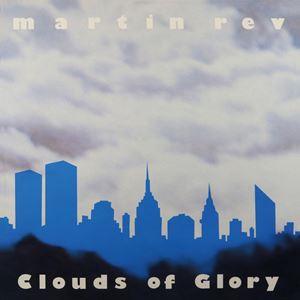MARTIN REV / マーティン・レヴ / CLOUDS OF GLORY